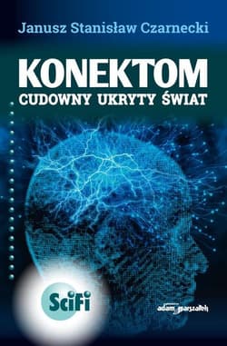 Konektom Cudowny ukryty świat - Czarnecki Janusz Stanisław
