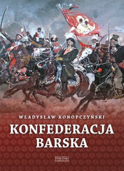 Konfederacja barska Tom 2 Przebieg, tajemne cele i jawne skutki - Władysław Konopczyński