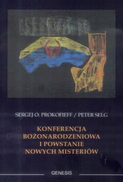Konferencja Bożonarodzeniowa i powstanie nowych misteriów - Selg Peter
