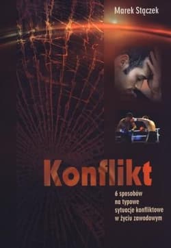 Konflikt 6 sposobów na nietypowe sytuacje konfliktowe w życiu zawodowym - Marek Stączek