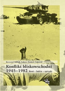 Konflikt bliskowschodni 1945-1982 - Krzysztof Kubiak, Łukasz Mamert Nadolski