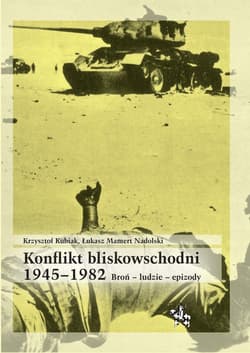 Konflikt bliskowschodni 1945-1982 - Krzysztof Kubiak, Łukasz Mamert Nadolski
