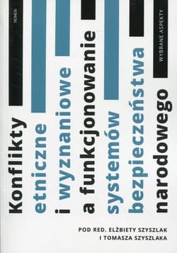 Konflikty etniczne i wyznaniowe a funkcjonowanie systemów bezpieczeństwa narodowego Wybrane aspekty