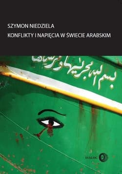 Konflikty i napięcia w świecie arabskim - Szymon Niedziela