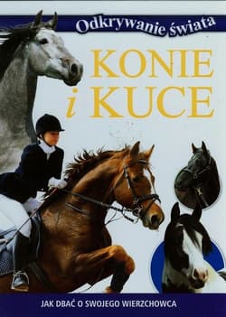 Konie i kuce Jak dbać o swojego wierzchowca - Praca zbiorowa