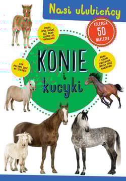 Konie i kucyki Nasi ulubieńcy - Opracowanie Zbiorowe
