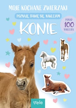 Konie. Moje kochane zwierzaki - Opracowanie Zbiorowe