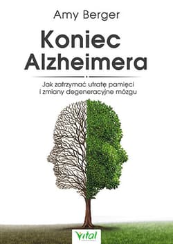 Koniec Alzheimera Jak zatrzymać utratę pamięci i zmiany degeneracyjne mózgu - Amy Berger