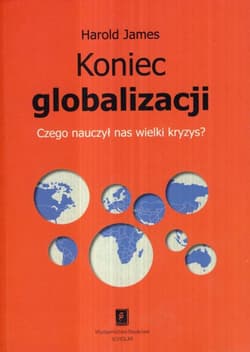 Koniec globalizacji Czego nauczył nas wielki kryzys? - Harold James