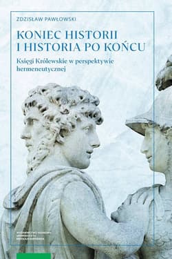 Koniec historii i historia po końcu Księgi Królewskie w perspektywie hermeneutycznej - Pawłowski Zdzisław