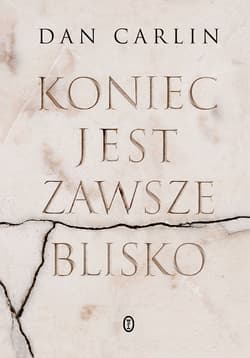 Koniec jest zawsze blisko - Dan Carlin