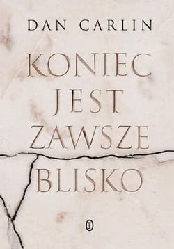 Koniec jest zawsze blisko - Dan Carlin