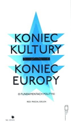 Koniec kultury - koniec Europy o fundamentach polityki - Pascal Gielen