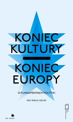 Koniec kultury - koniec Europy o fundamentach polityki - Pascal Gielen