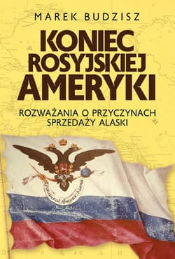 Koniec rosyjskiej Ameryki - ebook - Marek Budzisz