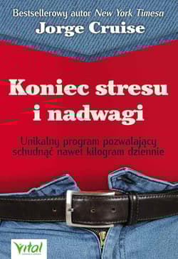 Koniec stresu i nadwagi Unikalny program pozwalający schudnąć nawet kilogram dziennie - Jorge Cruise