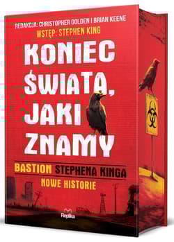 Koniec świata, jaki znamy. "Bastion" Stephena Kinga. Nowe historie. (ilustrowane brzegi) - Stephen  King, Christopher Golden, Brian Keene