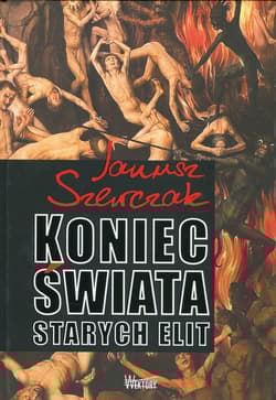 Koniec świata starych elit - Janusz Szewczak
