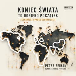 Koniec świata to dopiero początek. Scenariusz upadku globalizacji - audiobook - Peter Zeihan