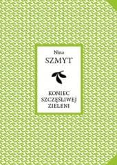 Koniec szczęśliwej zieleni - Nina Szmyt