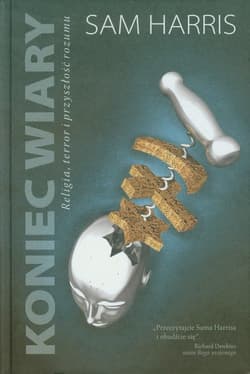 Koniec wiary Religia, terror i przyszłość rozumu - Harris Sam