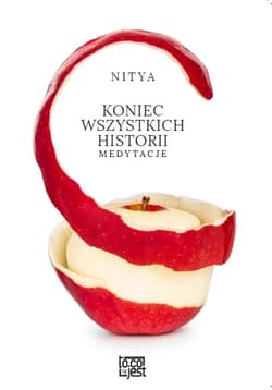 Koniec wszystkich historii Medytacje - Nitya