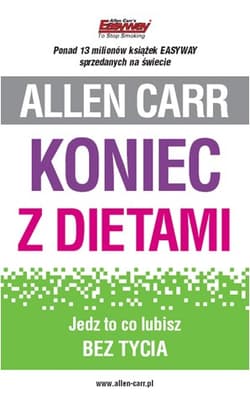 Koniec z dietami Jedz to co lubisz bez tycia - Allen Carr