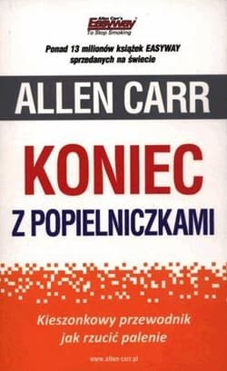 Koniec z popielniczkami Kieszonkowy przewodnik jak rzucić palenie - Allen Carr