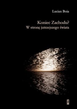 Koniec Zachodu? W stronę jutrzejszego świata - Lucian Boia