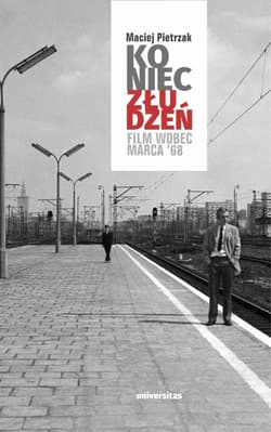 Koniec złudzeń. Film wobec Marca ‘68 - Pietrzak Maciej