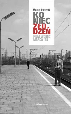 Koniec złudzeń. Film wobec Marca ‘68 - Pietrzak Maciej