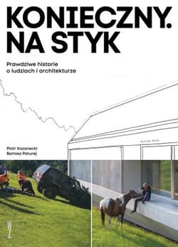Konieczny. Na styk Prawdziwe historie o ludziach i architekturze - Piotr Kozanecki, Bartosz Paturej