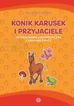 Konik karusek i przyjaciele opowiadania logopedyczne z kartami pracy - Praca zbiorowa
