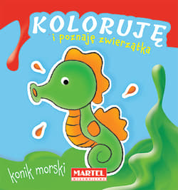 Konik morski. Koloruję i poznaję zwierzątka - Opracowanie Zbiorowe