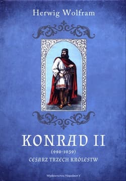 Konrad II 990-1039 Cesarz trzech królestw - Herwig Wolfram