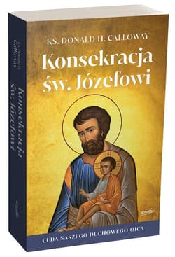 Konsekracja św. Józefowi Cuda naszego duchowego ojca - Calloway Donald H.