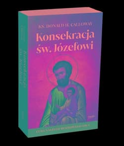 Konsekracja św. Józefowi Cuda naszego duchowego ojca - Calloway Donald H.