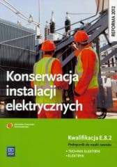 Konserwacja instalacji elektrycznych Podręcznik do nauki zawodu Kwalifikacja E.8.2 Technik elektryk. Elektryk. Szkoła ponadgimnazjalna - Irena Chrząszczyk