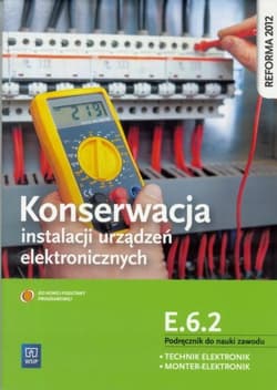 Konserwacja instalacji urządzeń elektronicznych Podręcznik do nauki zawodu technik elektronik monter-elektronik E.6.2. Szkoła ponadgimnazjalna - Brzozowski Piotr