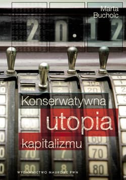 Konserwatywna utopia kapitalizmu - Marta Bucholc