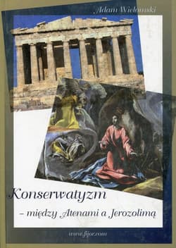 Konserwatyzm między Atenami a Jerozolimą - Adam Wielomski