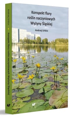 Konspekt flory roślin naczyniowych Wyżyny Śląskiej - Urbisz Andrzej