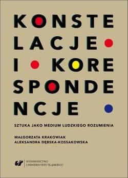 Konstelacje i korespondencje Sztuka jako medium... - Praca zbiorowa