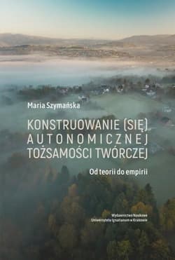 Konstruowanie (się) autonomicznej tożsamości... - Maria Szymańska
