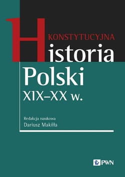 Konstytucyjna historia Polski XIX-XX w. -  Makiłła Dariusz