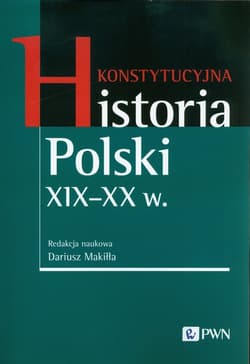 Konstytucyjna historia Polski XIX-XX w. -  Makiłła Dariusz