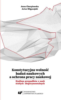 Konstytucyjna wolność badań naukowych a ochrona.. - Artur Biłgorajski, Anna Chorążewska