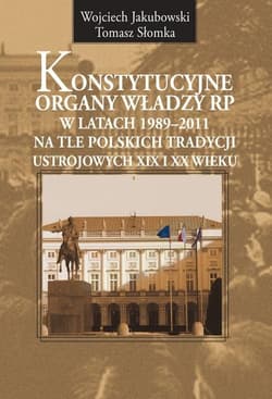 Konstytucyjne organy władzy RP w latach... -  Słomka Tomasz, Jakubowski Wojciech