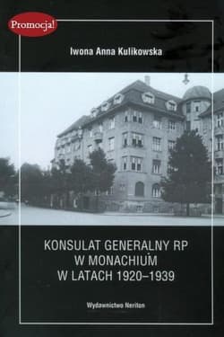 Konsulat Generalny RP w Monachium w latach 1920-1939 - Iwona Kulikowska