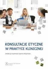 Konsultacje etyczne w praktyce klinicznej - Praca zbiorowa